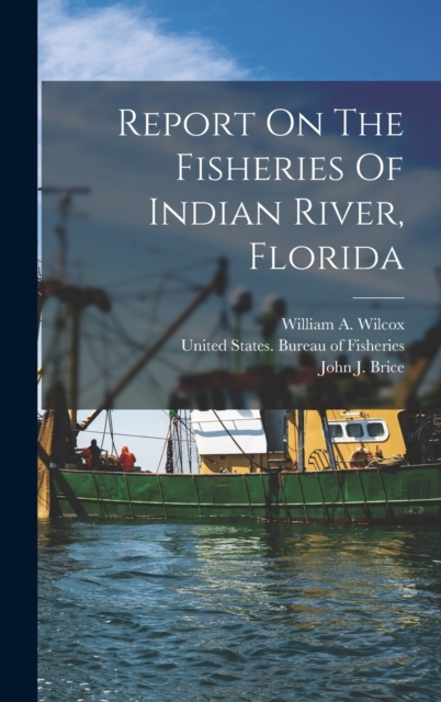 Report On The Fisheries Of Indian River, Florida, Hardback Book