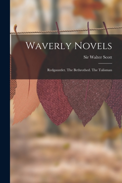 Waverly Novels : Redgauntlet. The Bethrothed. The Talisman, Paperback / softback Book