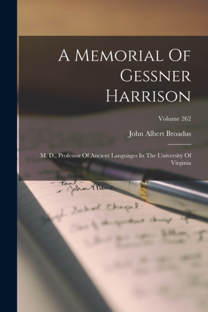 A Memorial Of Gessner Harrison : M. D., Professor Of Ancient Languages In The University Of Virginia; Volume 262, Paperback / softback Book