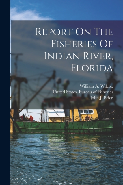 Report On The Fisheries Of Indian River, Florida, Paperback / softback Book