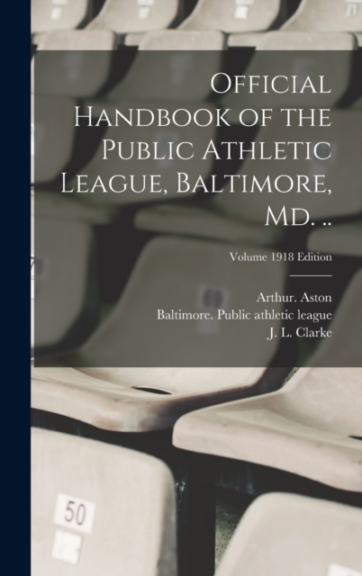 Official Handbook of the Public Athletic League, Baltimore, Md. ..; Volume 1918 edition, Hardback Book