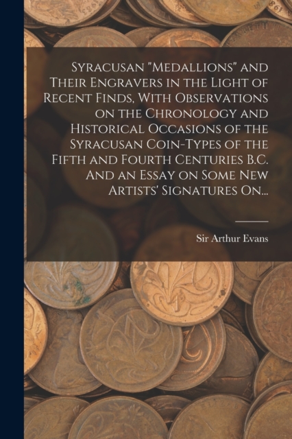 Syracusan "medallions" and Their Engravers in the Light of Recent Finds, With Observations on the Chronology and Historical Occasions of the Syracusan Coin-types of the Fifth and Fourth Centuries B.C., Paperback / softback Book