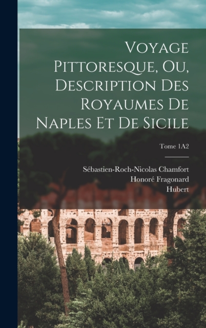 Voyage pittoresque, ou, Description des royaumes de Naples et de Sicile; Tome 1A2, Hardback Book