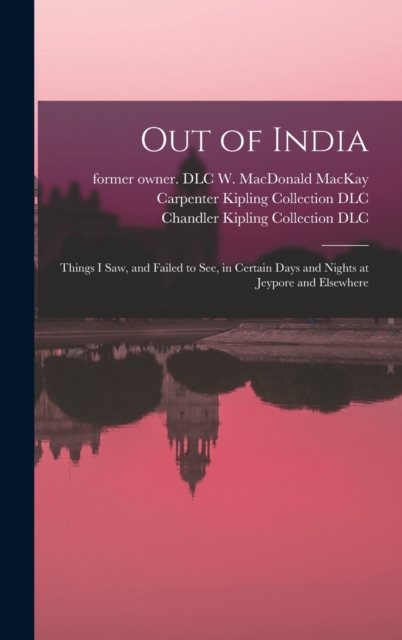 Out of India : Things I Saw, and Failed to See, in Certain Days and Nights at Jeypore and Elsewhere, Hardback Book