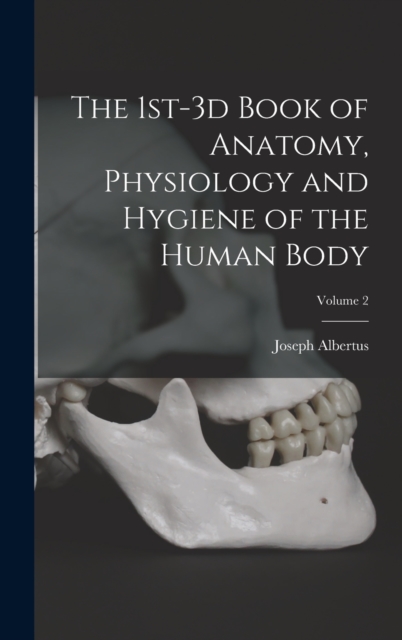 The 1st-3d Book of Anatomy, Physiology and Hygiene of the Human Body; Volume 2, Hardback Book