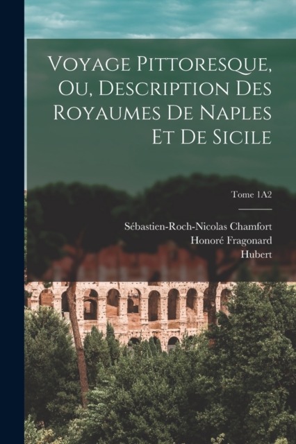 Voyage pittoresque, ou, Description des royaumes de Naples et de Sicile; Tome 1A2, Paperback / softback Book