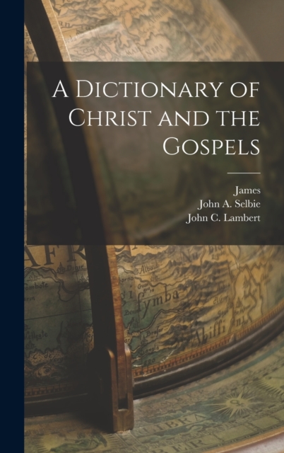 A Dictionary of Christ and the Gospels, Hardback Book