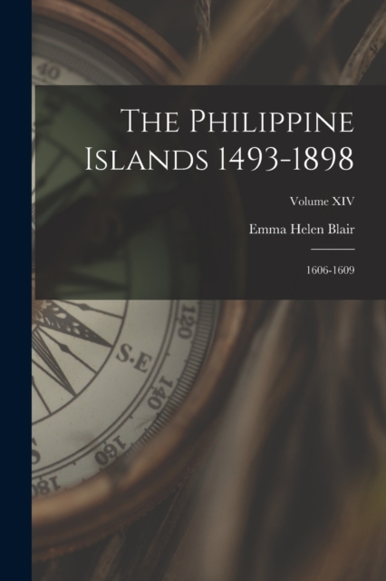 The Philippine Islands 1493-1898 : 1606-1609; Volume XIV, Paperback / softback Book