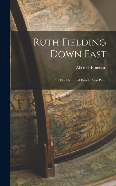 Ruth Fielding Down East : Or, The Hermit of Beach Plum Point, Hardback Book