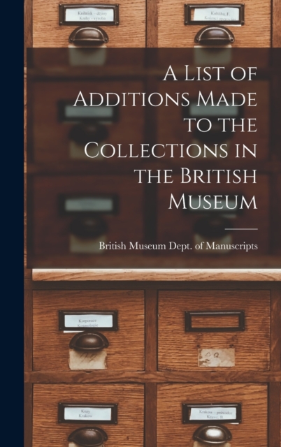 A List of Additions Made to the Collections in the British Museum, Hardback Book