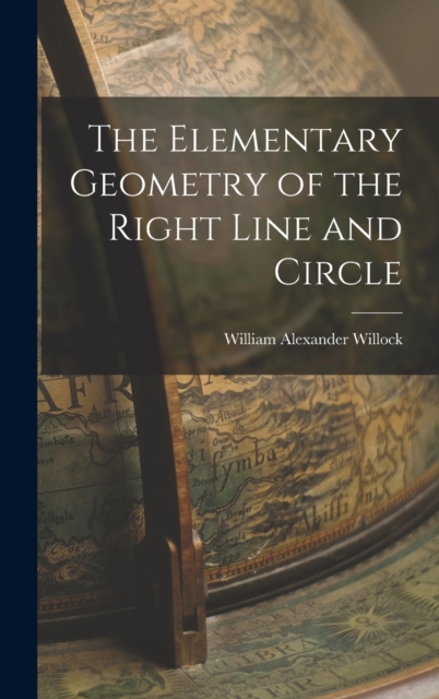 The Elementary Geometry of the Right Line and Circle, Hardback Book