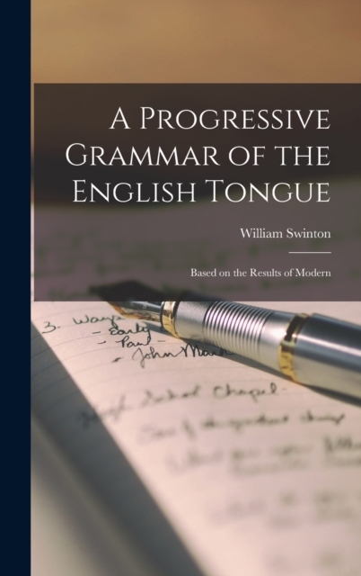 A Progressive Grammar of the English Tongue : Based on the Results of Modern, Hardback Book