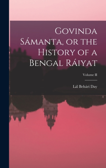 Govinda Samanta, or the History of a Bengal Raiyat; Volume II, Hardback Book