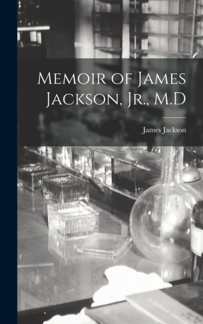 Memoir of James Jackson, Jr., M.D, Hardback Book