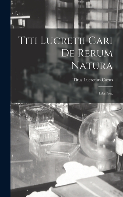 Titi Lucretii Cari de Rerum Natura : Libri Sex, Hardback Book