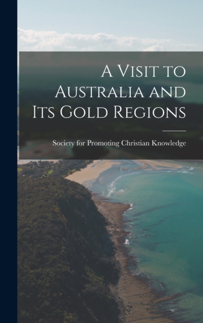 A Visit to Australia and Its Gold Regions, Hardback Book