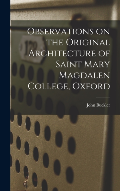 Observations on the Original Architecture of Saint Mary Magdalen College, Oxford, Hardback Book