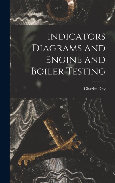 Indicators Diagrams and Engine and Boiler Testing, Hardback Book