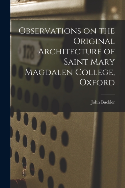 Observations on the Original Architecture of Saint Mary Magdalen College, Oxford, Paperback / softback Book