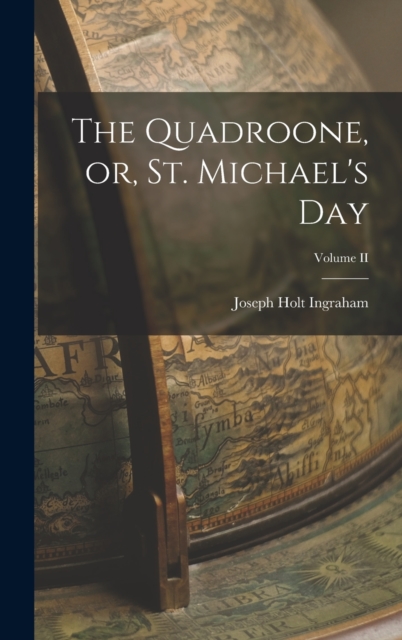 The Quadroone, or, St. Michael's Day; Volume II, Hardback Book