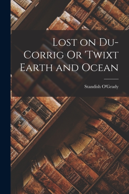 Lost on Du-Corrig Or 'Twixt Earth and Ocean, Paperback / softback Book