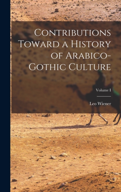 Contributions Toward a History of Arabico-Gothic Culture; Volume I, Hardback Book