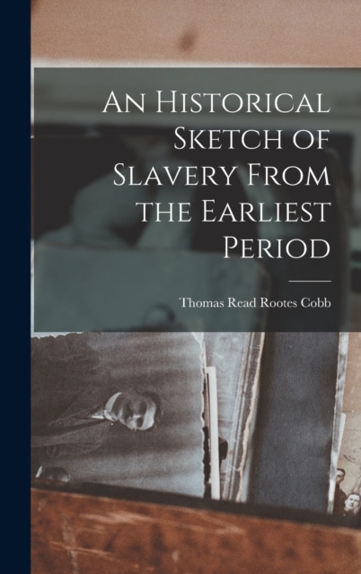 An Historical Sketch of Slavery From the Earliest Period, Hardback Book