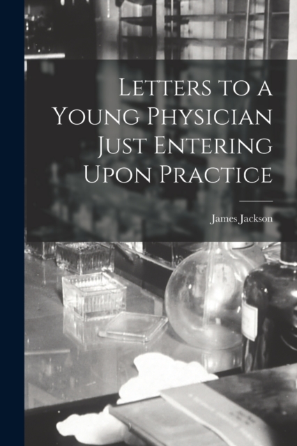 Letters to a Young Physician Just Entering Upon Practice, Paperback / softback Book