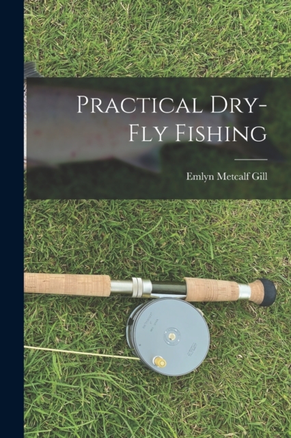 Practical Dry-Fly Fishing, Paperback / softback Book