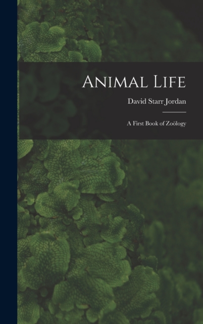 Animal Life : A First Book of Zoology, Hardback Book