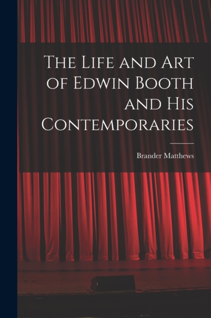 The Life and Art of Edwin Booth and His Contemporaries, Paperback / softback Book