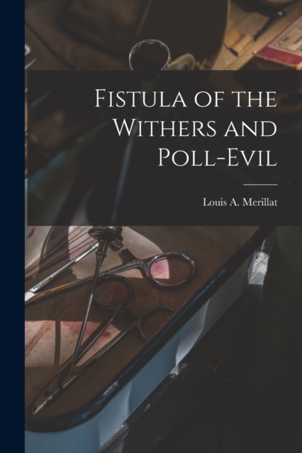 Fistula of the Withers and Poll-evil, Paperback / softback Book