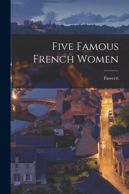 Five Famous French Women, Paperback / softback Book