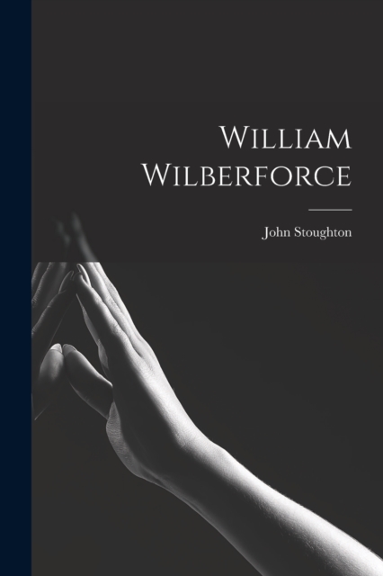 William Wilberforce, Paperback / softback Book