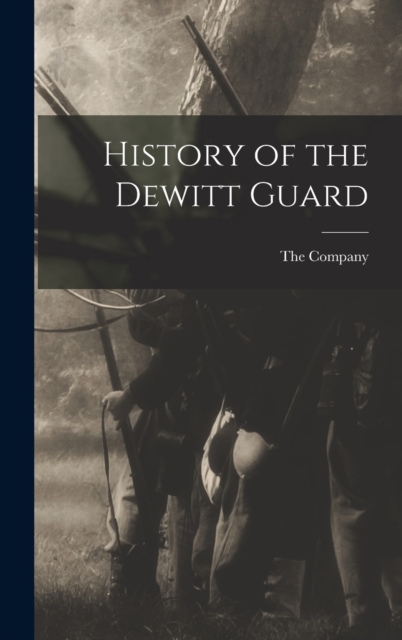 History of the Dewitt Guard, Hardback Book