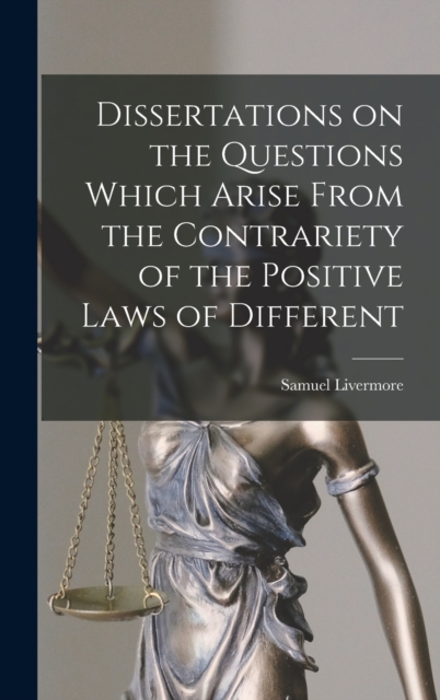 Dissertations on the Questions Which Arise From the Contrariety of the Positive Laws of Different, Hardback Book