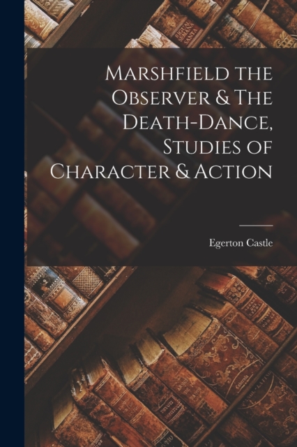 Marshfield the Observer & The Death-Dance, Studies of Character & Action, Paperback / softback Book
