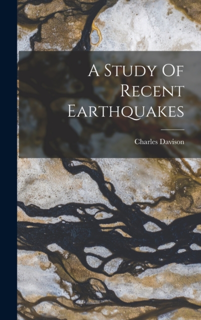 A Study Of Recent Earthquakes, Hardback Book