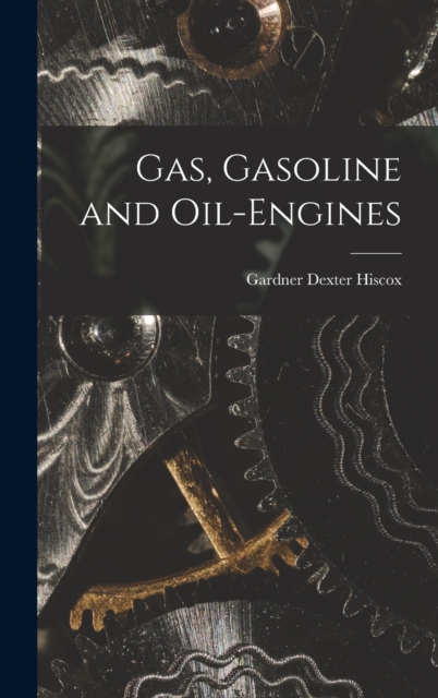 Gas, Gasoline and Oil-engines, Hardback Book