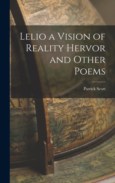 Lelio a Vision of Reality Hervor and Other Poems, Hardback Book