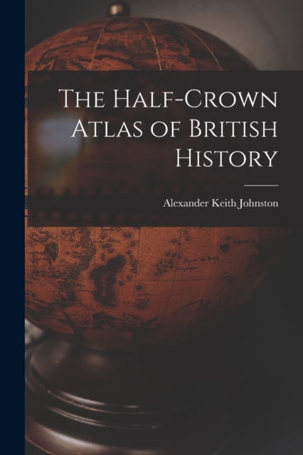 The Half-Crown Atlas of British History, Paperback / softback Book