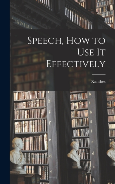 Speech, How to Use it Effectively, Hardback Book