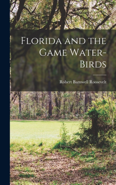 Florida and the Game Water-Birds, Hardback Book