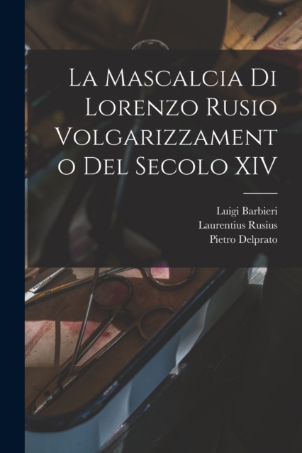La Mascalcia di Lorenzo Rusio Volgarizzamento del Secolo XIV, Paperback / softback Book