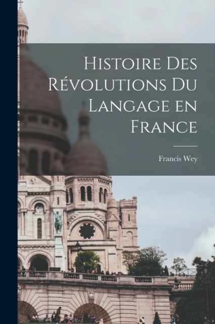 Histoire des revolutions du langage en France, Paperback / softback Book