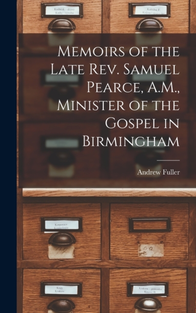 Memoirs of the Late Rev. Samuel Pearce, A.M., Minister of the Gospel in Birmingham, Hardback Book