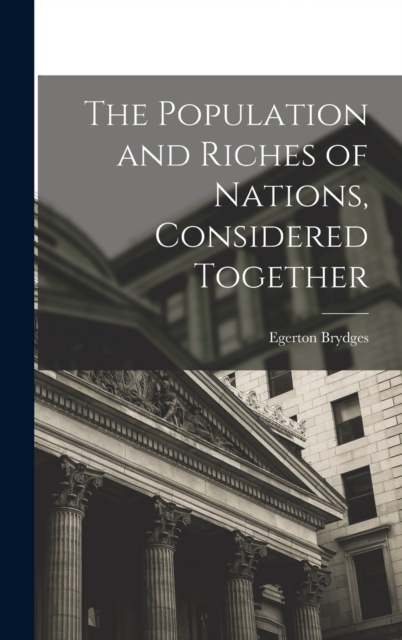 The Population and Riches of Nations, Considered Together, Hardback Book