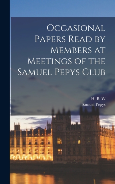 Occasional Papers Read by Members at Meetings of the Samuel Pepys Club, Hardback Book