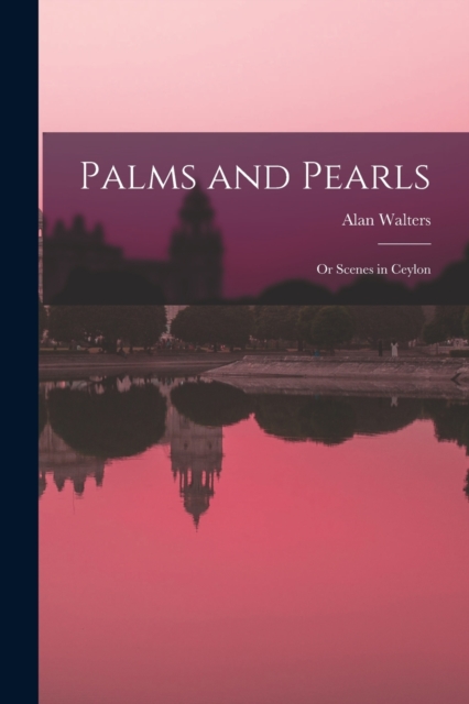 Palms and Pearls : Or Scenes in Ceylon, Paperback / softback Book