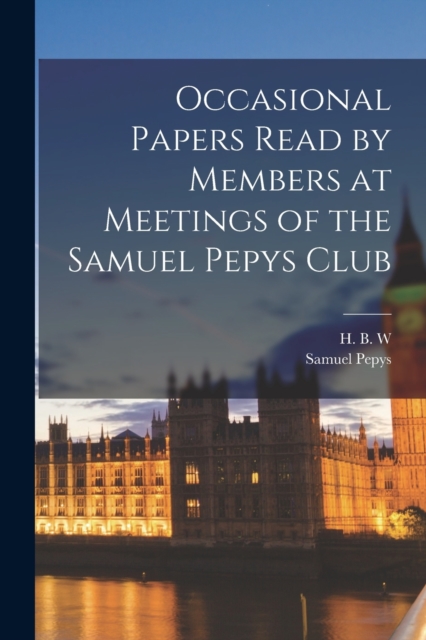 Occasional Papers Read by Members at Meetings of the Samuel Pepys Club, Paperback / softback Book
